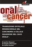 TRANSIZIONE EPITELIALE MESENCHIMALE NEL CARCINOMA A CELLULE SQUAMOSE DEL CAVO ORALE&quote;.