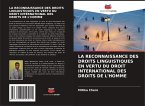 LA RECONNAISSANCE DES DROITS LINGUISTIQUES EN VERTU DU DROIT INTERNATIONAL DES DROITS DE L'HOMME