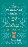 Five Children and It, The Phoenix and the Carpet, and The Story of the Amulet;The Psammead Series - Books 1 - 3