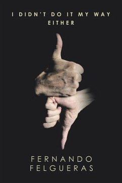 I Didn't Do It My Way Either - Felgueras, Fernando