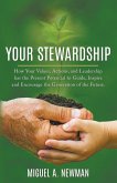 Your Stewardship: How Your Values, Actions, and Leadership has the Present Potential to Guide, Inspire and Encourage the Generation of t