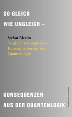 So gleich wie ungleich - Konsequenzen aus der Quantenlogik - Blessin, Stefan