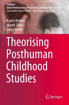 Theorising Posthuman Childhood Studies - Malone, Karen;Tesar, Marek;Arndt, Sonja
