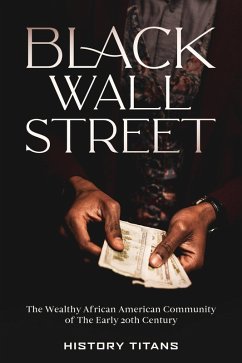 Black Wall Street: The Wealthy African American Community of the Early 20th Century (eBook, ePUB) - Titans, History