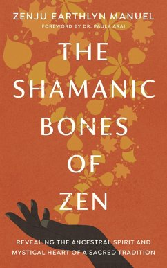 The Shamanic Bones of Zen (eBook, ePUB) - Manuel, Zenju Earthlyn