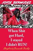 When Shit Got HARD, I STAYED I DIDN'T RUN! (eBook, ePUB) When Shit Got HARD, I STAYED I DIDN'T RUN! (eBook, ePUB)