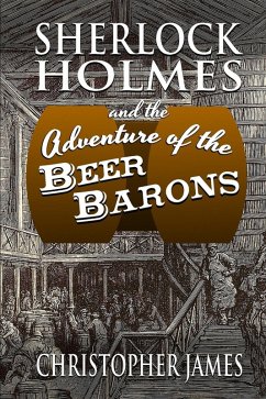 Sherlock Holmes and the Adventure of the Beer Barons (eBook, ePUB) - James, Christopher