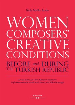 Women Composers' Creative Conditions Before and During the Turkish Republic (eBook, PDF) - Atalay, Nejla Melike