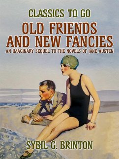 Old Friends and New Fancies, An Imaginary Sequel to the Novels of Jane Austen (eBook, ePUB) - Brinton, Sybil G.