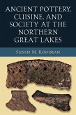 Ancient Pottery, Cuisine, and Society at the Northern Great Lakes (eBook, ePUB)