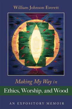Making My Way in Ethics, Worship, and Wood (eBook, ePUB) - Everett, William Johnson