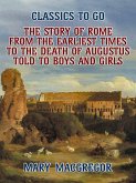 The Story of Rome, From the Earliest Times to the Death of Augustus, Told to Boys and Girls (eBook, ePUB)