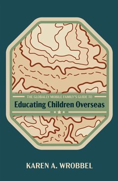 The Globally Mobile Family's Guide to Educating Children Overseas (eBook, ePUB)