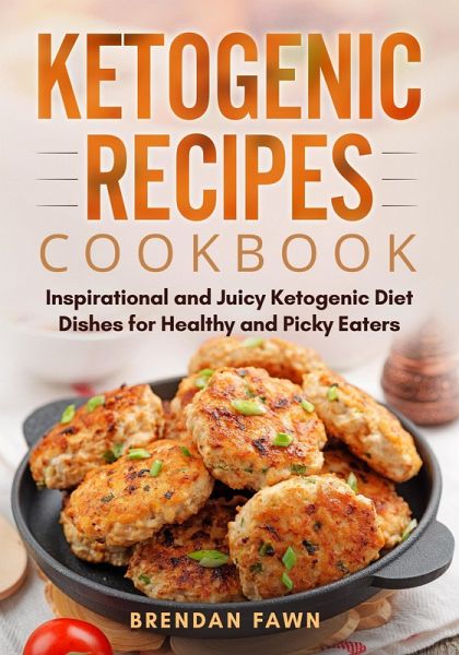 Ketogenic Recipes Cookbook, Inspirational and Juicy Ketogenic Diet Dishes for Healthy and Picky Eaters (Healthy Keto, #10) (eBook, ePUB) Ketogenic Recipes Cookbook, Inspirational and Juicy Ketogenic Diet Dishes for Healthy and Picky Eaters (Healthy Keto, #10) (eBook, ePUB)