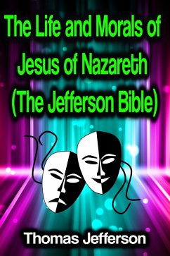 The Life and Morals of Jesus of Nazareth (The Jefferson Bible) (eBook, ePUB) - Jefferson, Thomas