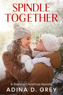 Spindle Together: A Steamy Christmas Novella (eBook, ePUB) - Grey, Adina D.