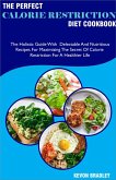 The Perfect Calorie Restriction Diet Cookbook; The Holistic Guide With Delectable And Nutritious Recipes For Maximizing The Secret Of Calorie Restriction For A Healthier Life (eBook, ePUB) The Perfect Calorie Restriction Diet Cookbook; The Holistic Guide With Delectable And Nutritious Recipes For Maximizing The Secret Of Calorie Restriction For A Healthier Life (eBook, ePUB)