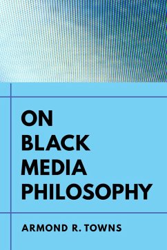 On Black Media Philosophy (eBook, ePUB) - Towns, Armond R.