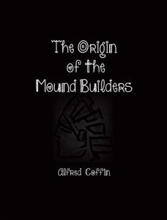 The Origin of the Mound Builders (eBook, ePUB) - Coffin, Alfred