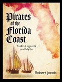 Pirates of the Florida Coast: Truths, Legends, and Myths (eBook, ePUB)