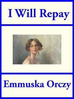 I Will Repay (eBook, ePUB) - Orczy, Emmuska