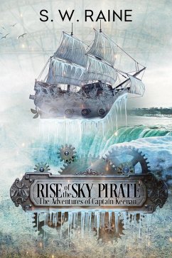Rise of the Sky Pirate (The Adventures of Captain Keenan, #1) (eBook, ePUB) - Raine, S. W.