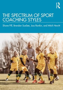 The Spectrum of Sport Coaching Styles (eBook, PDF) - Pill, Shane; Suesee, Brendan; Rankin, Joss; Hewitt, Mitch