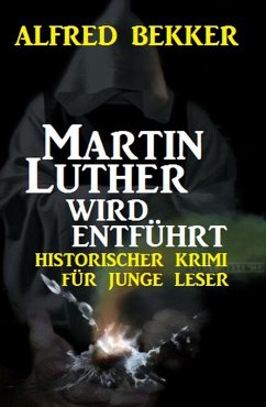 Martin Luther wird entführt (eBook, ePUB) - Bekker, Alfred