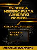 El que a Hierro Mata a Hierro Muere Millonario Poderoso Descansa en Paz (eBook, ePUB)