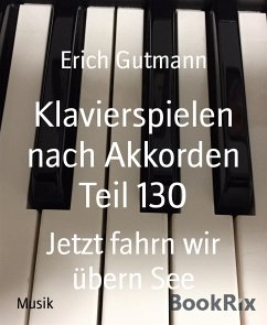Klavierspielen nach Akkorden Teil 130 (eBook, ePUB) - Gutmann, Erich