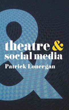 Theatre and Social Media (eBook, ePUB) - Lonergan, Patrick