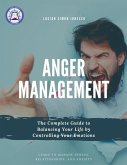 Anger Management The Complete Guide to Balancing Your Life by Controlling Your Emotions (eBook, ePUB)