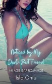 Noticed by My Dad's Best Friend: An Age Gap Romance (eBook, ePUB) Noticed by My Dad's Best Friend: An Age Gap Romance (eBook, ePUB)