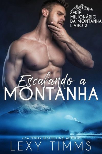 Escalando a Montanha (Série Milionário da Montanha - Livro 3, #3) (eBook, ePUB)