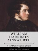 William Harrison Ainsworth – The Major Collection (eBook, ePUB)