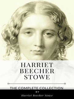 Harriet Beecher Stowe – The Complete Collection (eBook, ePUB) - Beecher Stowe, Harriet