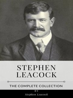 Stephen Leacock – The Complete Collection (eBook, ePUB) - Leacock, Stephen