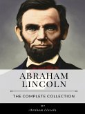 Abraham Lincoln - The Complete Collection (eBook, ePUB)