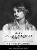 Mary Wollstonecraft Shelley – The Major Collection (eBook, ePUB)