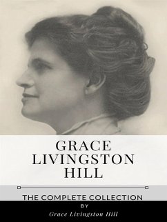 Grace Livingston Hill – The Complete Collection (eBook, ePUB) - Livingston Hill, Grace