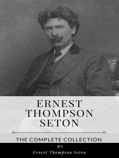 Ernest Thompson Seton – The Complete Collection (eBook, ePUB) - Thompson Seton, Ernest