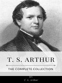 T. S. Arthur – The Complete Collection (eBook, ePUB)