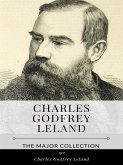 Charles Godfrey Leland – The Major Collection (eBook, ePUB)