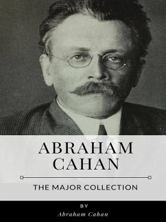 Abraham Cahan – The Major Collection (eBook, ePUB) - Cahan, Abraham