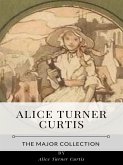 Alice Turner Curtis – The Major Collection (eBook, ePUB)