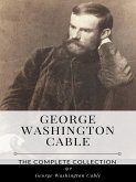 George Washington Cable – The Complete Collection (eBook, ePUB)