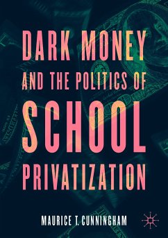 Dark Money and the Politics of School Privatization (eBook, PDF) - Cunningham, Maurice T.