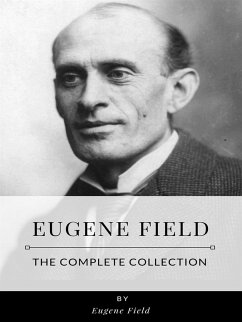 Eugene Field – The Complete Collection (eBook, ePUB) - Field, Eugene