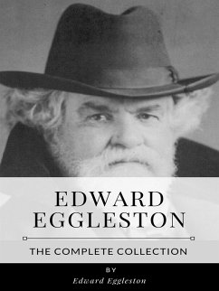 Edward Eggleston – The Complete Collection (eBook, ePUB) - Eggleston, Edward