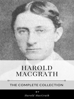 Harold MacGrath – The Complete Collection (eBook, ePUB) - Macgrath, Harold